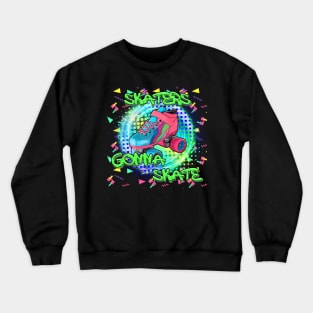 Skaters gonna Skate Crewneck Sweatshirt